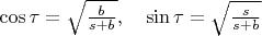 $\cos\tau=\sqrt{\frac{b}{s+b}}, \quad \sin\tau=\sqrt{\frac{s}{s+b}}$