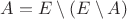 $A=E\setminus(E\setminus A)$