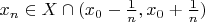 $x_n\in X\cap (x_0-\frac1n,x_0+\frac1n)$