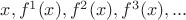 $x, f^1(x), f^2(x), f^3(x), ...$