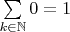 $\sum\limits_{k\in\mathbb{N}}0=1$
