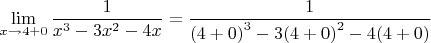 $$\lim\limits_{x\to4+0}\frac{1}{{x}^{3}-3{x}^2-4x}=\frac{1}{{(4+0)}^{3}-3{(4+0)}^{2}-4(4+0)}$$