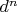 $d^n
