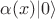 $\alpha(x)\vert 0 \rangle$