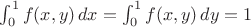 $\int_0^1 f(x, y)\, dx = \int_0^1 f(x, y)\, dy = 1$