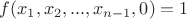$f(x_1, x_2, ..., x_{n-1}, 0)=1$