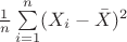 $\frac{1}{n} \sum\limits_{i=1}^{n}(X_i - \bar X)^2$
