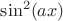 $\[{\sin ^2}(ax)\]$