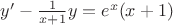 $y'-\frac{1}{x+1}y=e^x(x+1)$