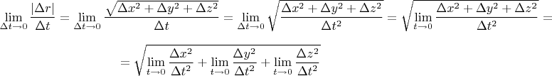 $$\lim\limits_{\Delta t \to 0}\frac{\left|\Delta r \right|}{\Delta t}=\lim\limits_{\Delta t \to 0}\frac{\sqrt{\Delta x^2+\Delta y^2+\Delta z^2 }}{\Delta t}=\lim\limits_{\Delta t \to 0}\sqrt{\frac{\Delta x^2+\Delta y^2+\Delta z^2 }{\Delta t^2}}=\sqrt{\lim\limits_{t\to 0}\frac{\Delta x^2+\Delta y^2+\Delta z^2 }{\Delta t^2}}=$$ $$=\sqrt{\lim\limits_{t\to 0}\frac{\Delta x^2}{\Delta t^2}+\lim\limits_{t\to 0}\frac{\Delta y^2}{\Delta t^2}+\lim\limits_{t\to 0}\frac{\Delta z^2}{\Delta t^2} } $$