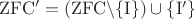 ${\rm ZFC}'=({\rm ZFC}\backslash\{{\rm I}\})\cup\{{\rm I}'\}$