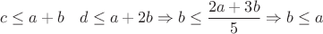 $c \le a+b\quad d \le a+2b \Rightarrow b \le \dfrac{2a+3b}{5} \Rightarrow b \le a$