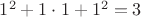 $1^2+1 \cdot 1+1^2=3$