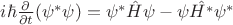 $i\hbar\frac{\partial}{\partial t}(\psi^{*}\psi) = \psi^{*}\hat{H}\psi - \psi\hat{H^{*}}\psi^{*}$ $i\hbar\frac{\partial}{\partial t}(\psi^{*}\psi) = \psi^{*}\hat{H}\psi - \psi\hat{H^{*}}\psi^{*}$