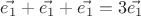 $\vec{e_1}+\vec{e_1}+\vec{e_1}=3\vec{e_1}$