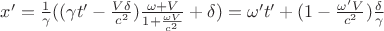 $x'=\frac1\gamma ((\gamma t'-\frac{V\delta}{c^2})\frac{\omega+V}{1+\frac{\omega V}{c^2}}+\delta)=\omega' t'+(1-\frac{\omega' V}{c^2})\frac\delta \gamma$