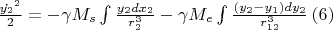 $\frac{\dot{y_2}^2}{2}=-\gamma M_s\int \frac{y_2dx_2}{r_2^3}-\gamma M_e\int \frac{(y_2-y_1)dy_2}{r_{12}^3}\,(6)$