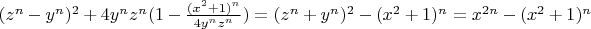 $(z^n-y^n)^2+4 y^n z^n (1-\frac{(x^2+1 )^n}{4 y^n z^n})=(z^n+y^n)^2-(x^2+1 )^n=x^{2 n}-(x^2+1 )^n$