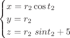 $\begin{cases} x = r_2 \cos{t_2} \\ y = r_2  \\ z = r_2\ sin{t_2}+5 \end{cases}$