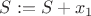 $S:= S+x_1$