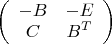 $ 
\left( \begin{array}{cc} -B & -E \\ 
C & B^T \end{array} \right)$