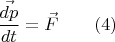$\dfrac{\vec{dp}}{dt} = \vec{F} \qquad (4)$