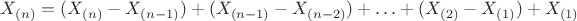 $X_{(n)}=(X_{(n)}-X_{(n-1)})+(X_{(n-1)}-X_{(n-2)})+\ldots+(X_{(2)}-X_{(1)})+X_{(1)}$