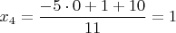 $x_{4}=\dfrac{-5\cdot0+1+10}{11}=1$