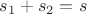 $s_1+s_2=s$