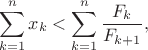 $$\sum\limits_{k=1}^n x_k < \sum\limits_{k=1}^n \frac{F_k}{F_{k+1}},$$