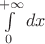 $\int\limits_0^{ + \infty } {dx}$