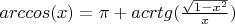 $arccos(x) = \pi + acrtg(\frac{\sqrt{1-x^2}}{x})$