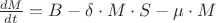 $\frac{dM}{dt} = B - \delta \cdot M \cdot S - \mu \cdot M$