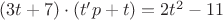 $(3t+7)\cdot(t'p+t)=2t^2-11$