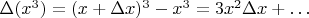 $\Delta (x^3) = (x + \Delta x)^3 - x^3 = 3 x^2 \Delta x + \ldots$