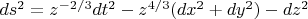 $ds^2 = z^{-2/3}dt^2 - z^{4/3}(dx^2 + dy^2) - dz^2$