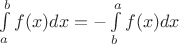 $\int\limits_a^b f(x) dx = - \int\limits_b^a f(x) dx$