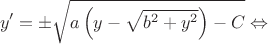 $$y'=\pm \sqrt{a \left (y - \sqrt{b^{2}+y^2} \right) - C} \Leftrightarrow$$