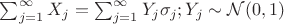 $\sum_{j = 1}^\infty X_j = \sum_{j = 1}^\infty Y_j\sigma_j; Y_j \sim \mathcal{N}(0, 1)$