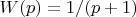 $W(p)=1/(p+1)$