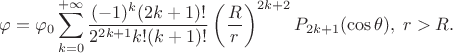 $$\varphi=\varphi_0\sum\limits_{k=0}^{+\infty}\frac{(-1)^k(2k+1)!}{2^{2k+1}k!(k+1)!}\left(\frac{R}{r}\right)^{2k+2}P_{2k+1}(\cos\theta),\; r>R.$$