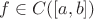 $ f \in C([a,b]) $