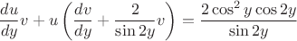 $$\frac{du}{dy}v+u\left(\frac{dv}{dy}+\frac{2}{\sin2y}v\right)=\frac{2\cos^2y\cos2y}{\sin2y}$$