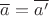 $\overline{a}=\overline{a'}$