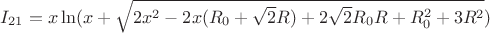 $I_{21}= x\ln(x+\sqrt{2x^2-2x(R_{0}+\sqrt{2}R)+2\sqrt{2}R_{0}R+R_{0}^2+3R^2}) $