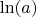 $\ln(a)$