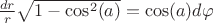 $\frac {dr}{r}\sqrt{1-\cos^2(a)}=\cos(a)d\varphi$