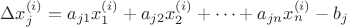 $\Delta x_j^{(i)}=a_{j1}x_1^{(i)}+a_{j2}x_2^{(i)}+\dots+a_{jn}x_n^{(i)}-b_j$ $\Delta x_j^{(i)}=a_{j1}x_1^{(i)}+a_{j2}x_2^{(i)}+\dots+a_{jn}x_n^{(i)}-b_j$