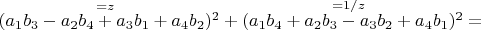 $( \overset{=z}{a_1 b_3-a_2 b_4+a_3 b_1+a_4 b_2} )^2+( \overset{=1/z}{a_1 b_4+a_2 b_3-a_3 b_2+a_4 b_1} )^2=$