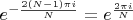 $e^{- \frac {2 (N-1) \pi i } N }= e^{\frac {2\pi i } N }$